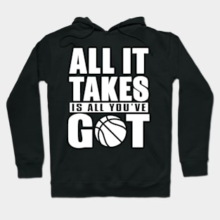 All It Takes Is All You've Got Basketball Hoodie